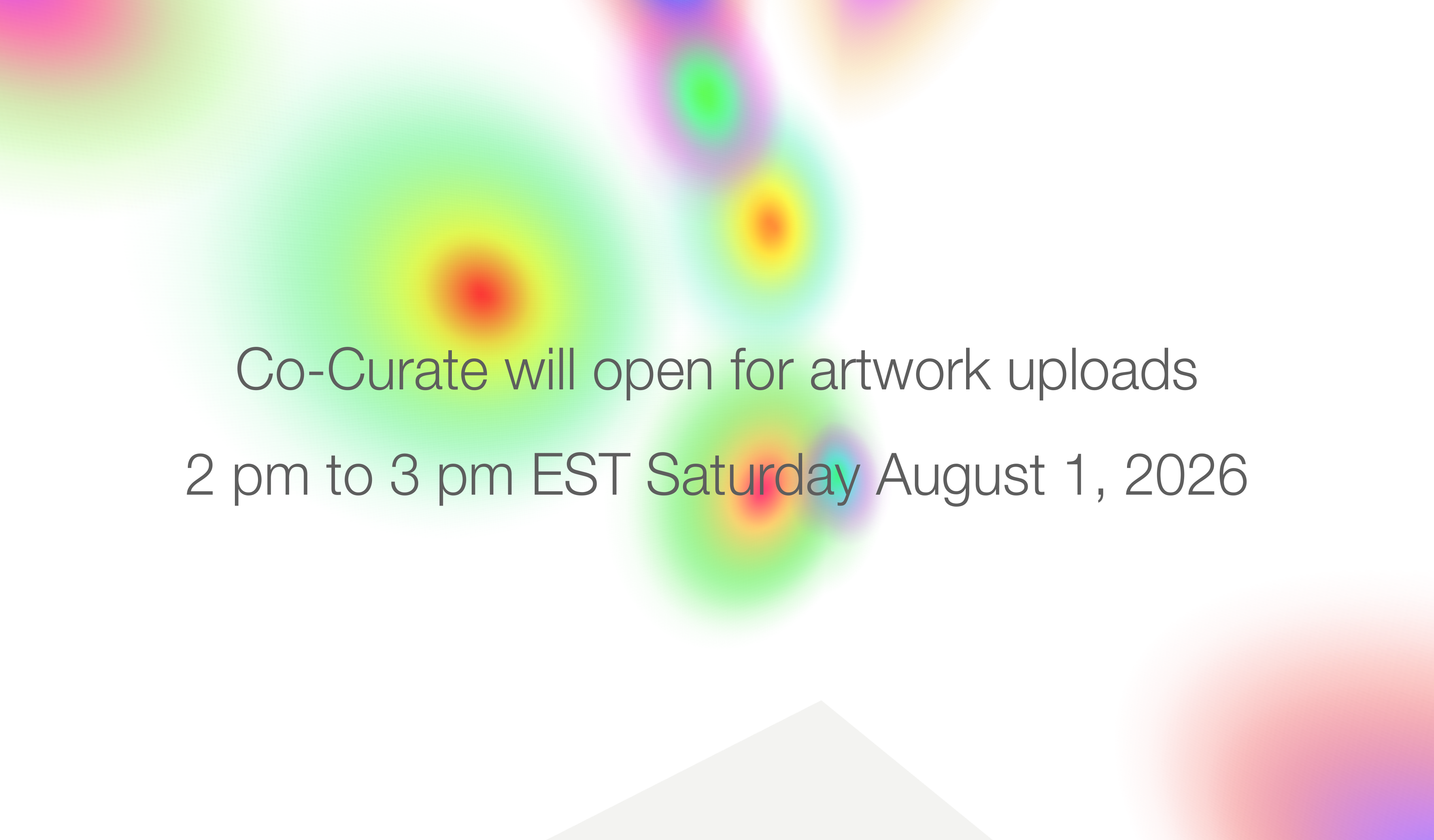 Co-Curate will open for artwork uploads. 2 pm to 3 pm EST Saturday August 1, 2026.